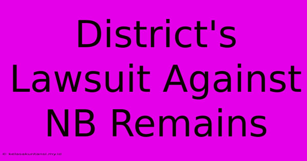 District's Lawsuit Against NB Remains