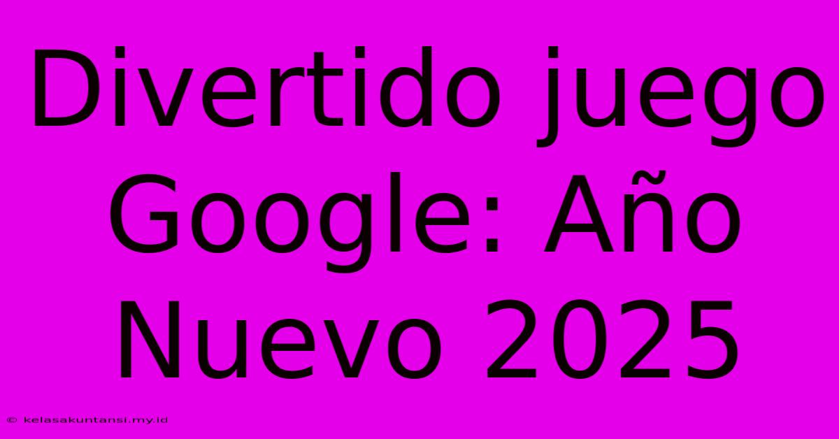 Divertido Juego Google: Año Nuevo 2025