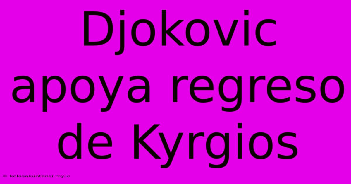 Djokovic Apoya Regreso De Kyrgios