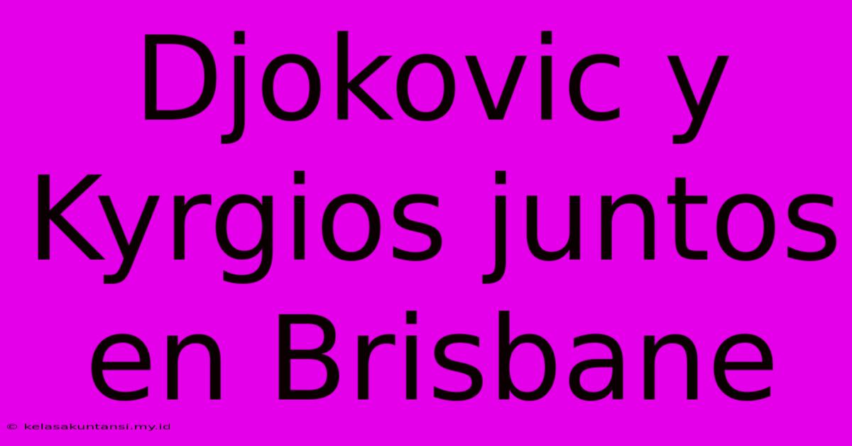 Djokovic Y Kyrgios Juntos En Brisbane