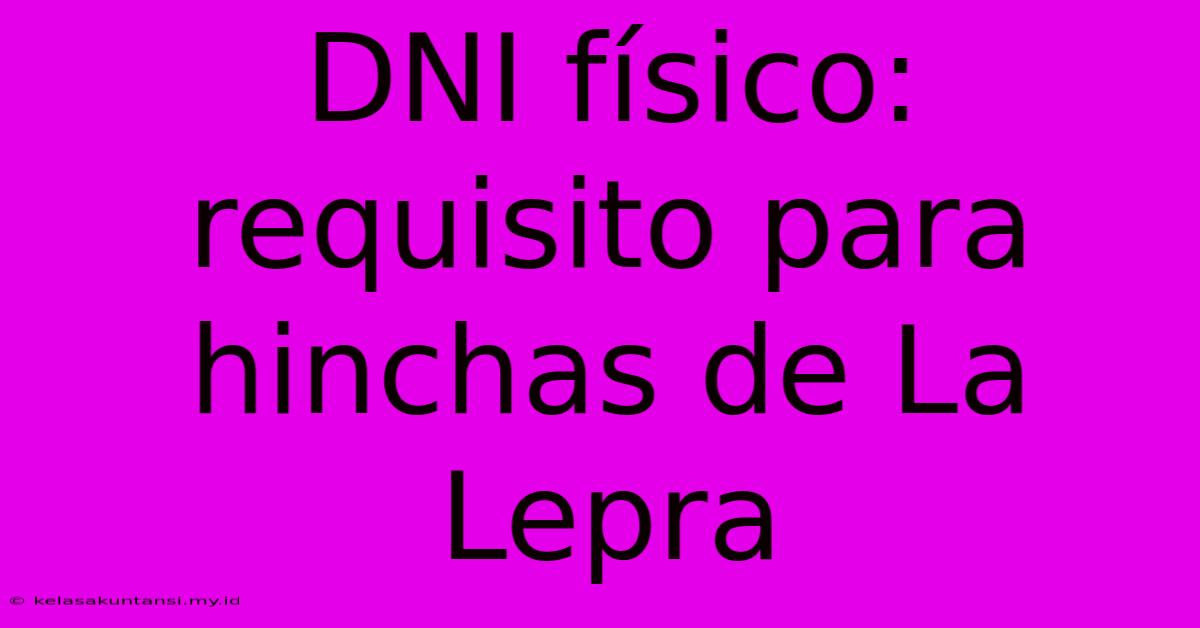 DNI Físico: Requisito Para Hinchas De La Lepra