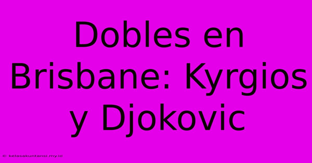 Dobles En Brisbane: Kyrgios Y Djokovic