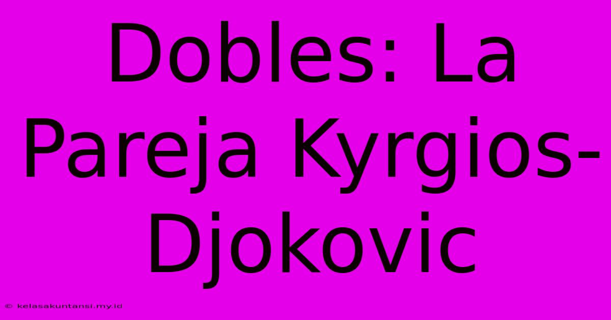 Dobles: La Pareja Kyrgios-Djokovic