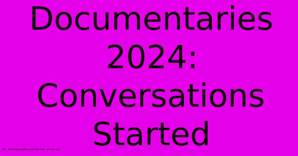 Documentaries 2024: Conversations Started