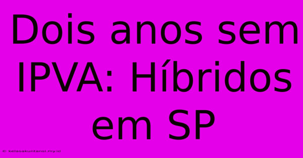 Dois Anos Sem IPVA: Híbridos Em SP