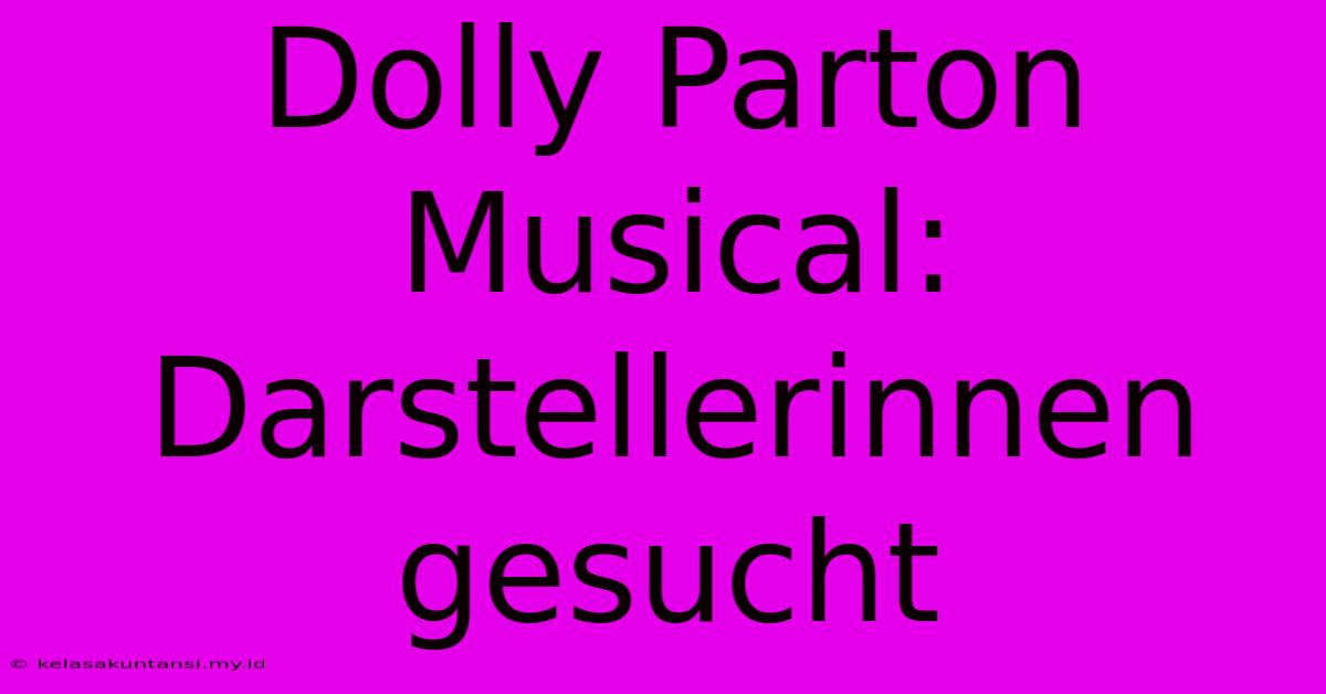 Dolly Parton Musical: Darstellerinnen Gesucht