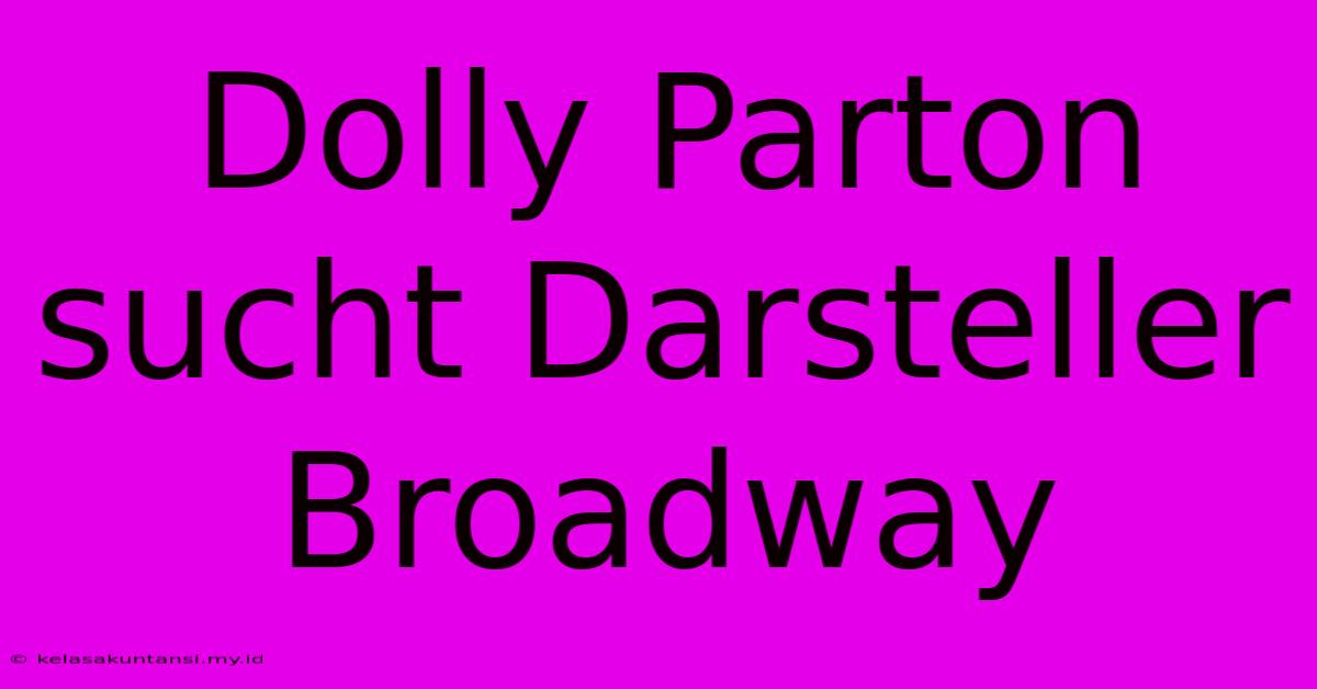 Dolly Parton Sucht Darsteller Broadway