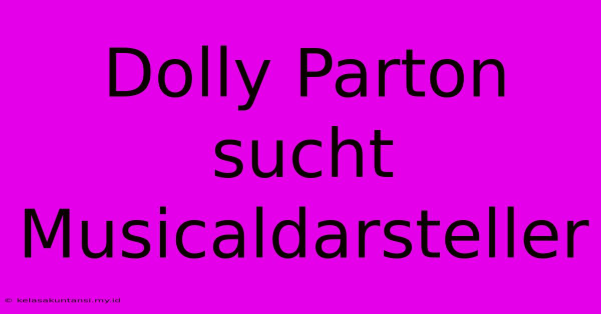 Dolly Parton Sucht Musicaldarsteller