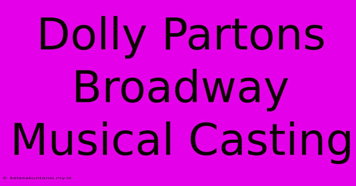 Dolly Partons Broadway Musical Casting