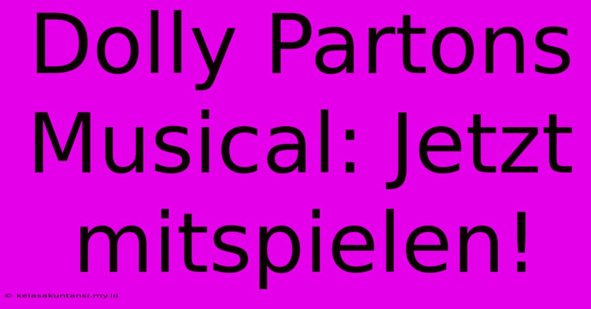 Dolly Partons Musical: Jetzt Mitspielen!