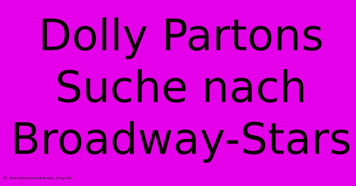 Dolly Partons Suche Nach Broadway-Stars