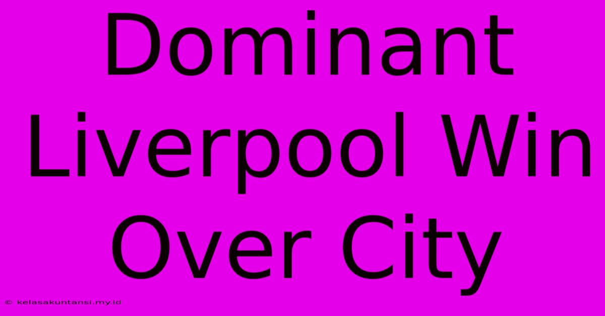 Dominant Liverpool Win Over City