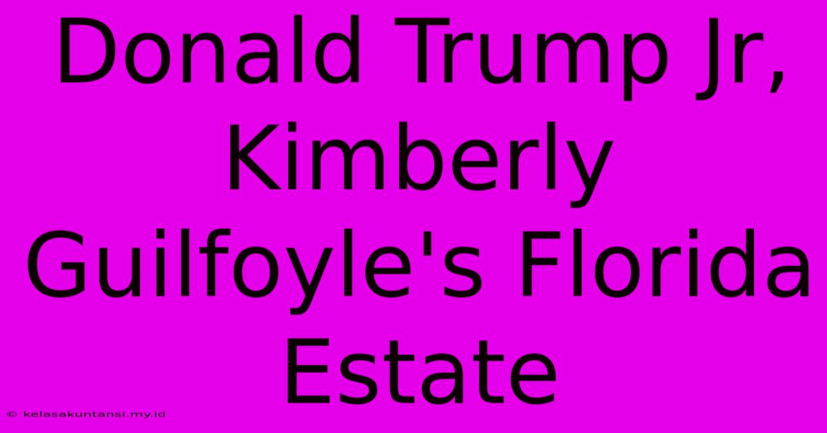 Donald Trump Jr, Kimberly Guilfoyle's Florida Estate