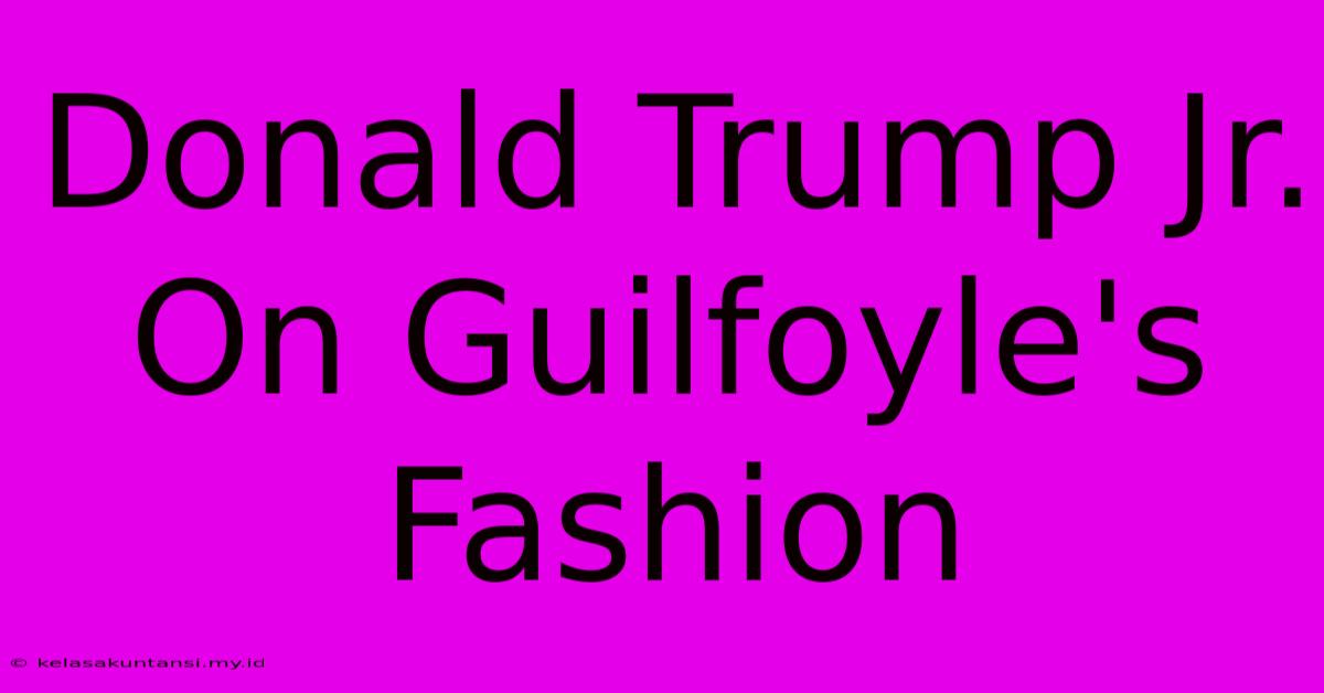 Donald Trump Jr. On Guilfoyle's Fashion