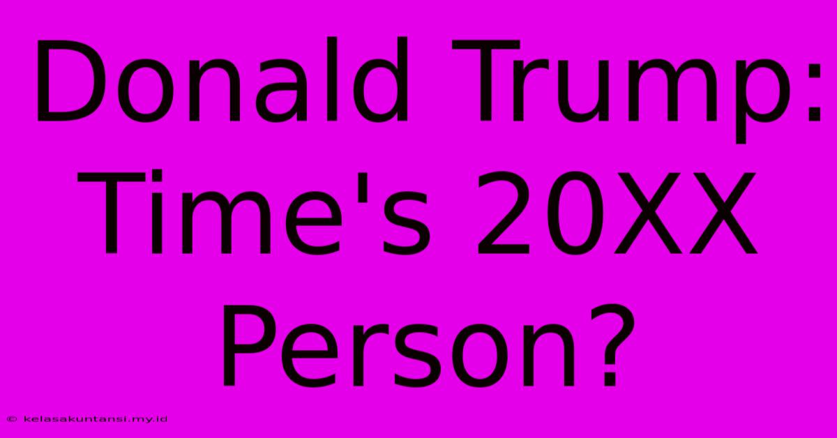 Donald Trump: Time's 20XX Person?