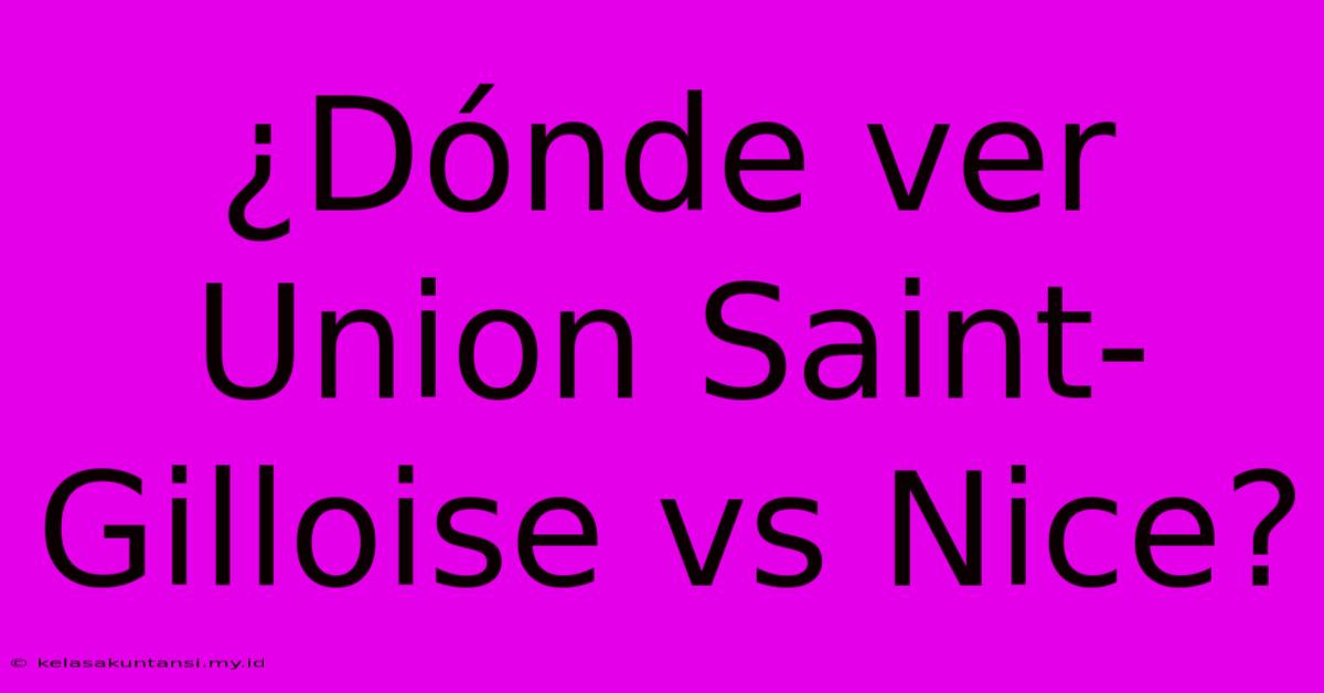 ¿Dónde Ver Union Saint-Gilloise Vs Nice?