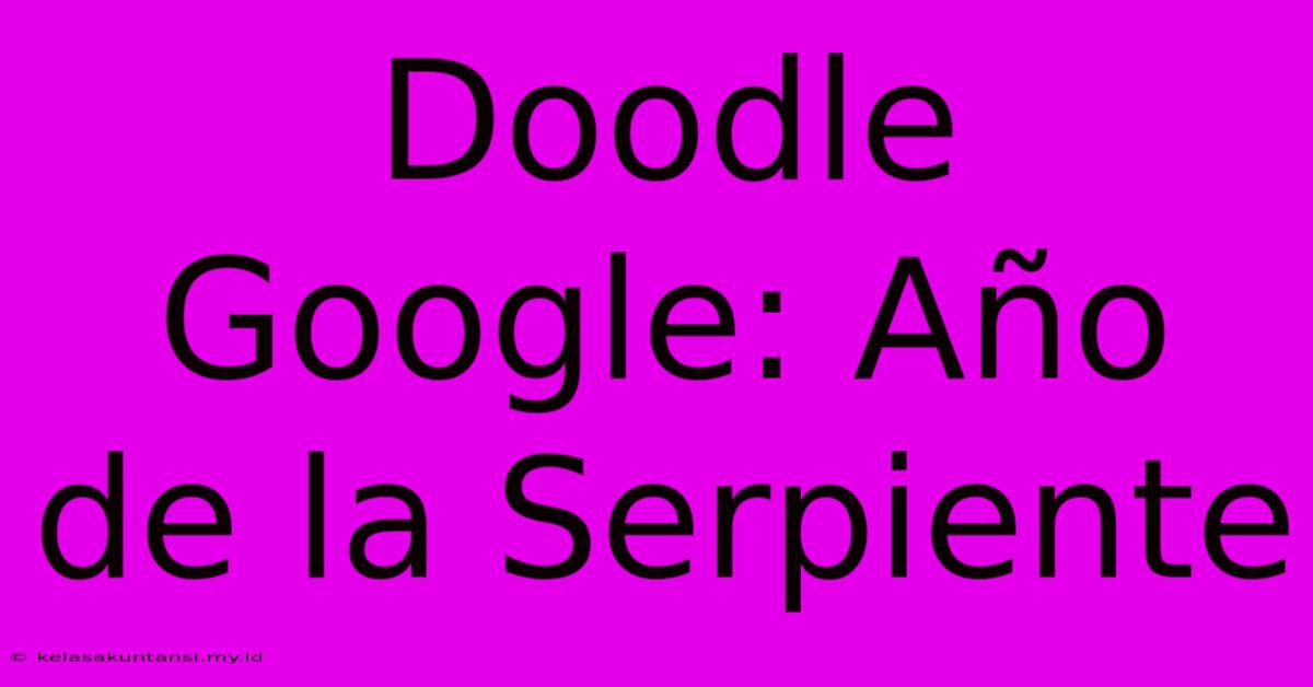 Doodle Google: Año De La Serpiente