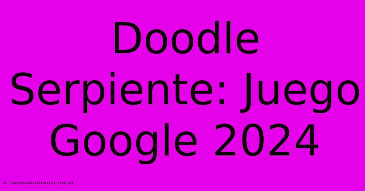 Doodle Serpiente: Juego Google 2024