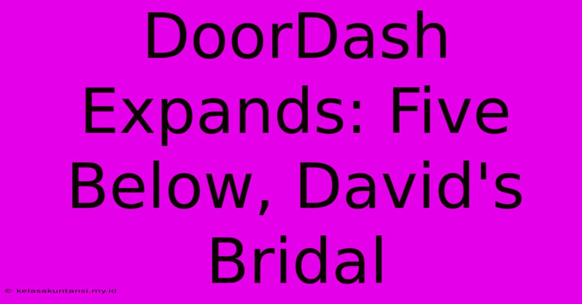 DoorDash Expands: Five Below, David's Bridal