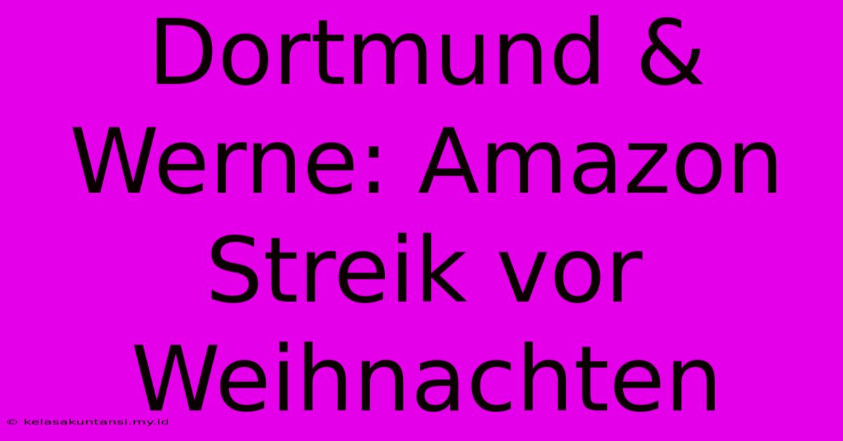 Dortmund & Werne: Amazon Streik Vor Weihnachten