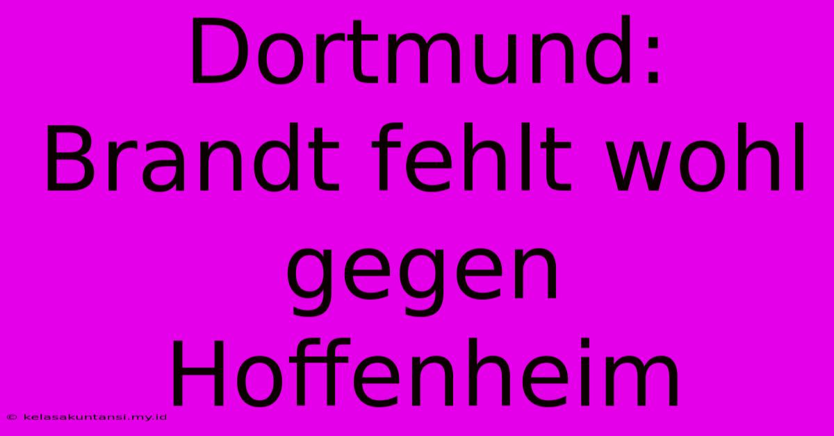 Dortmund: Brandt Fehlt Wohl Gegen Hoffenheim