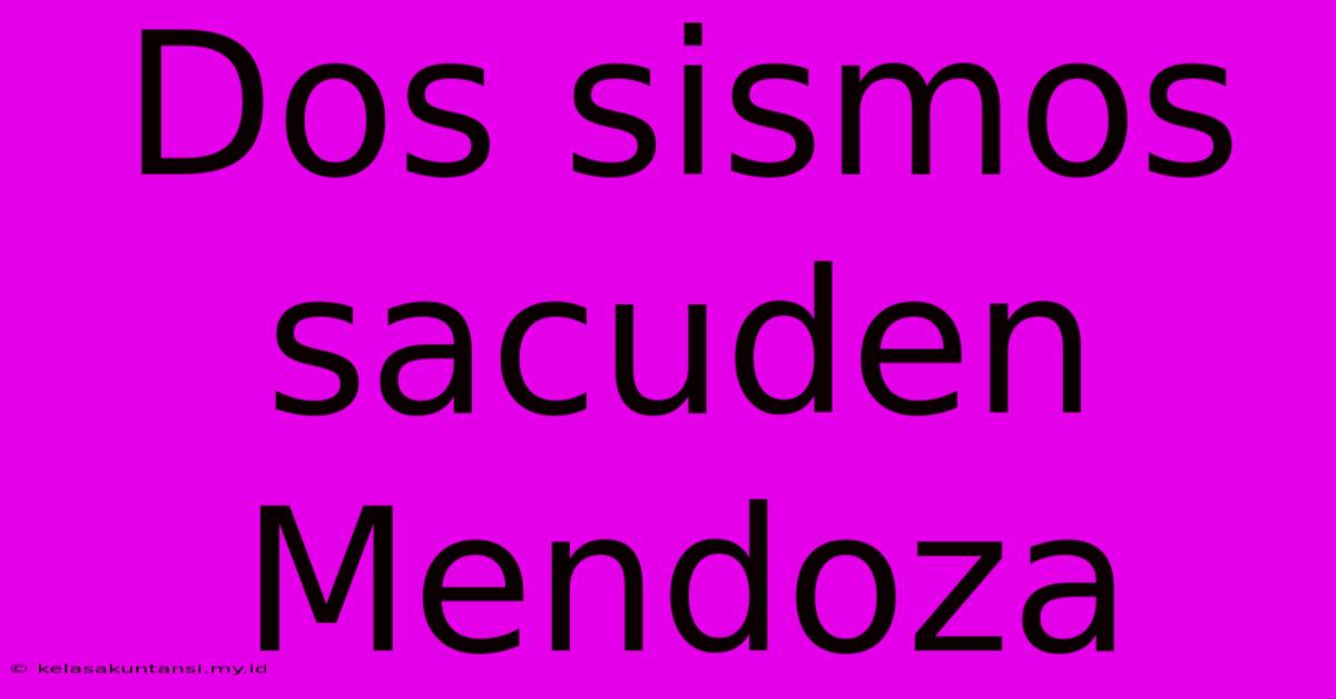 Dos Sismos Sacuden Mendoza