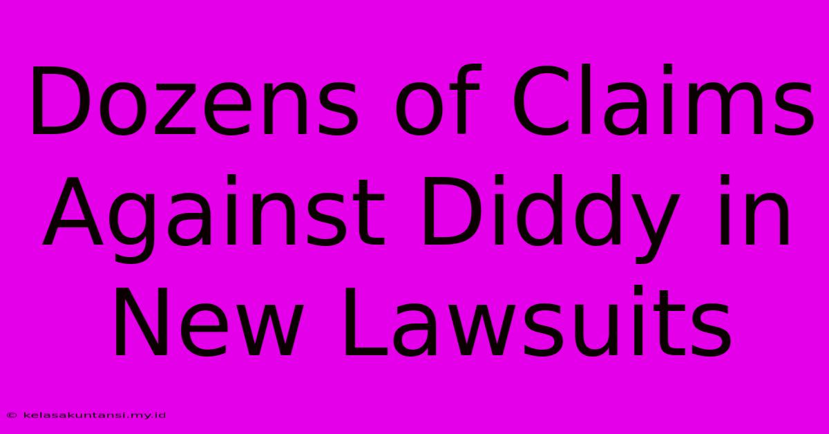 Dozens Of Claims Against Diddy In New Lawsuits