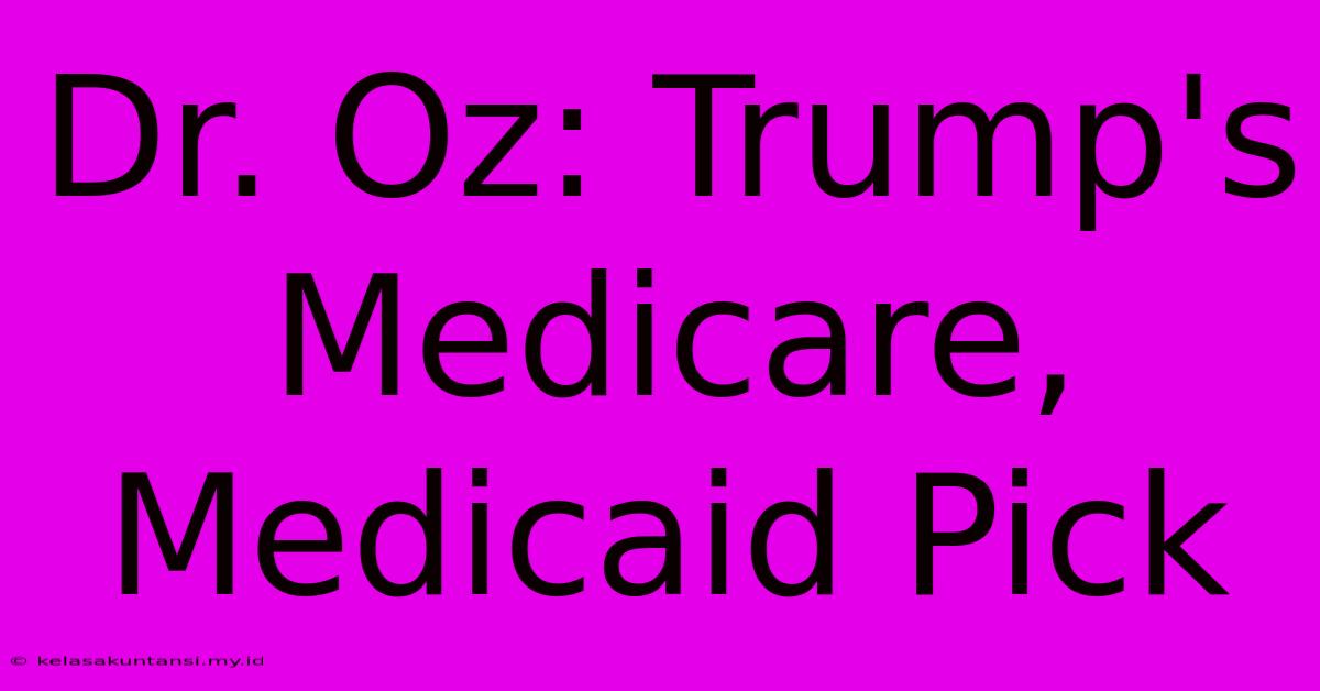 Dr. Oz: Trump's Medicare, Medicaid Pick