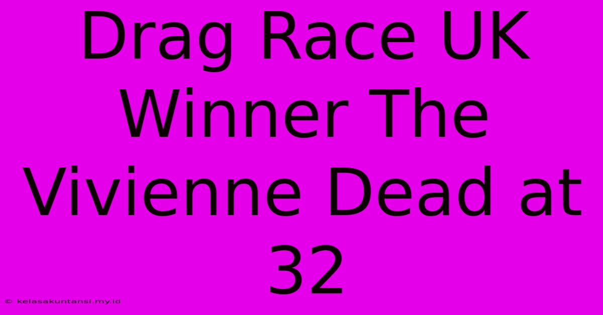 Drag Race UK Winner The Vivienne Dead At 32