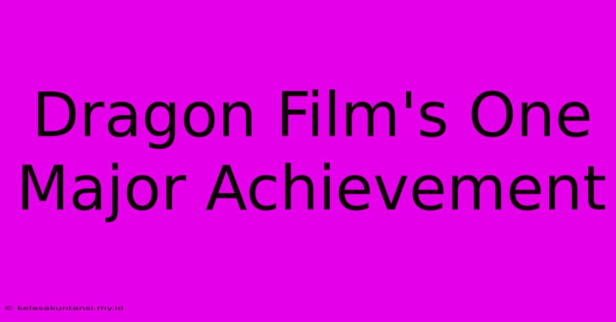 Dragon Film's One Major Achievement