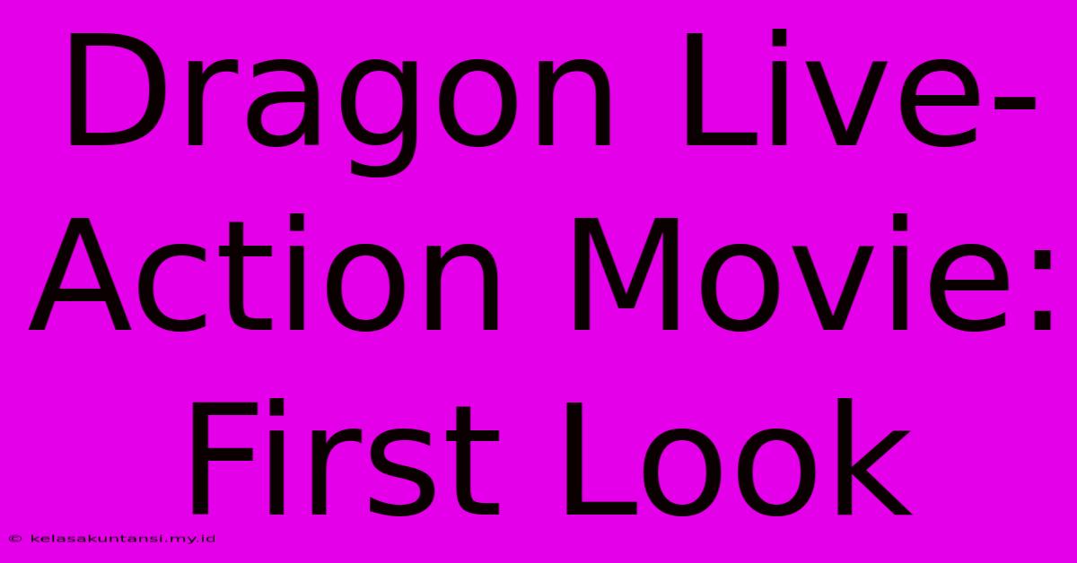 Dragon Live-Action Movie: First Look