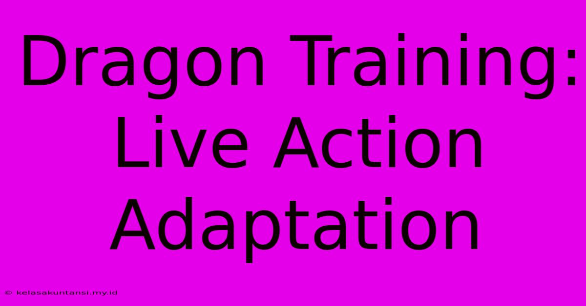 Dragon Training: Live Action Adaptation