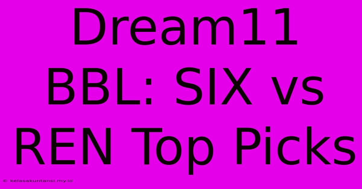 Dream11 BBL: SIX Vs REN Top Picks