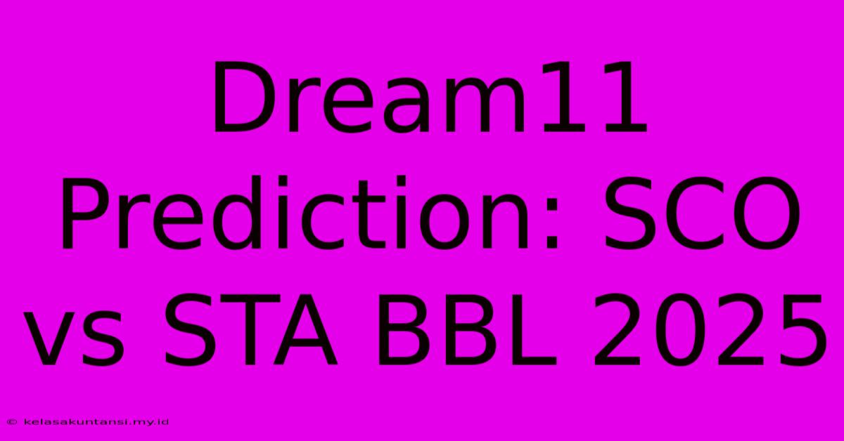 Dream11 Prediction: SCO Vs STA BBL 2025