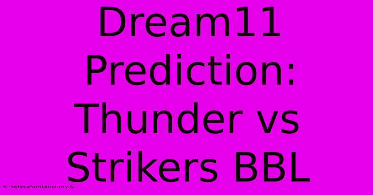 Dream11 Prediction: Thunder Vs Strikers BBL