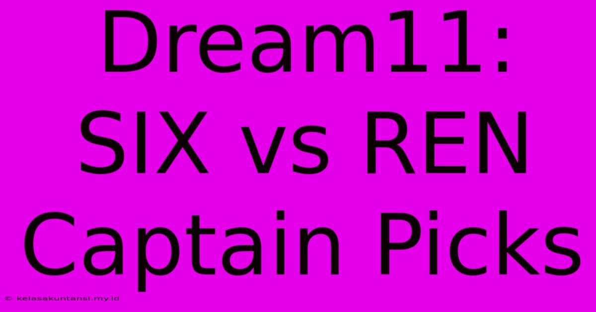 Dream11: SIX Vs REN Captain Picks