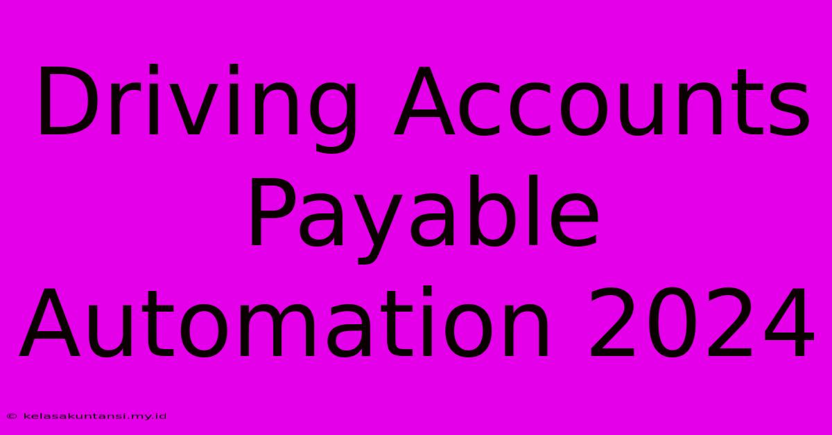 Driving Accounts Payable Automation 2024