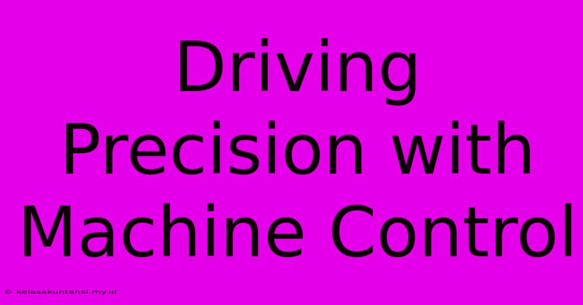 Driving Precision With Machine Control