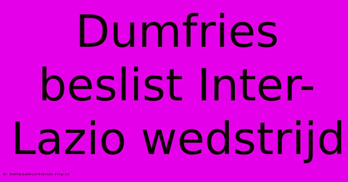 Dumfries Beslist Inter-Lazio Wedstrijd