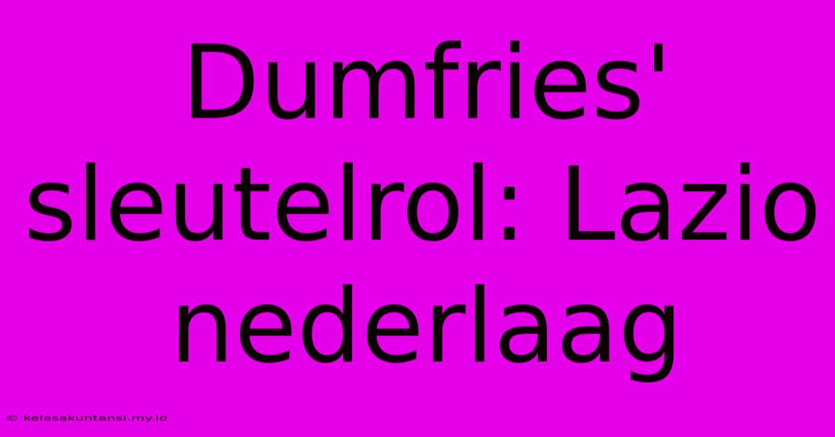 Dumfries' Sleutelrol: Lazio Nederlaag