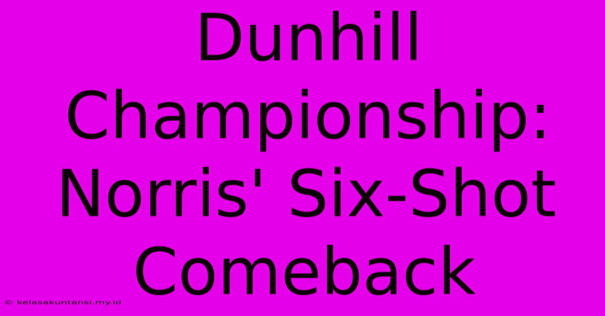 Dunhill Championship: Norris' Six-Shot Comeback