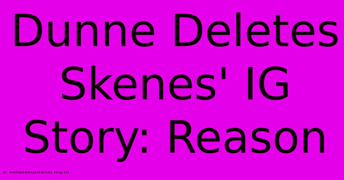 Dunne Deletes Skenes' IG Story: Reason