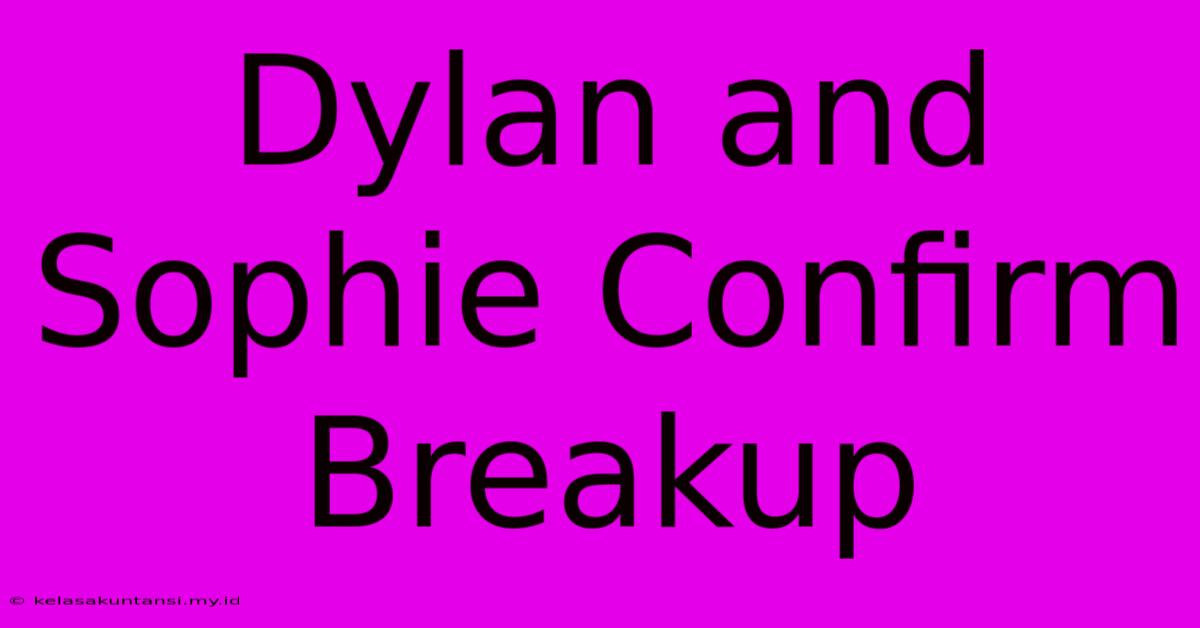 Dylan And Sophie Confirm Breakup