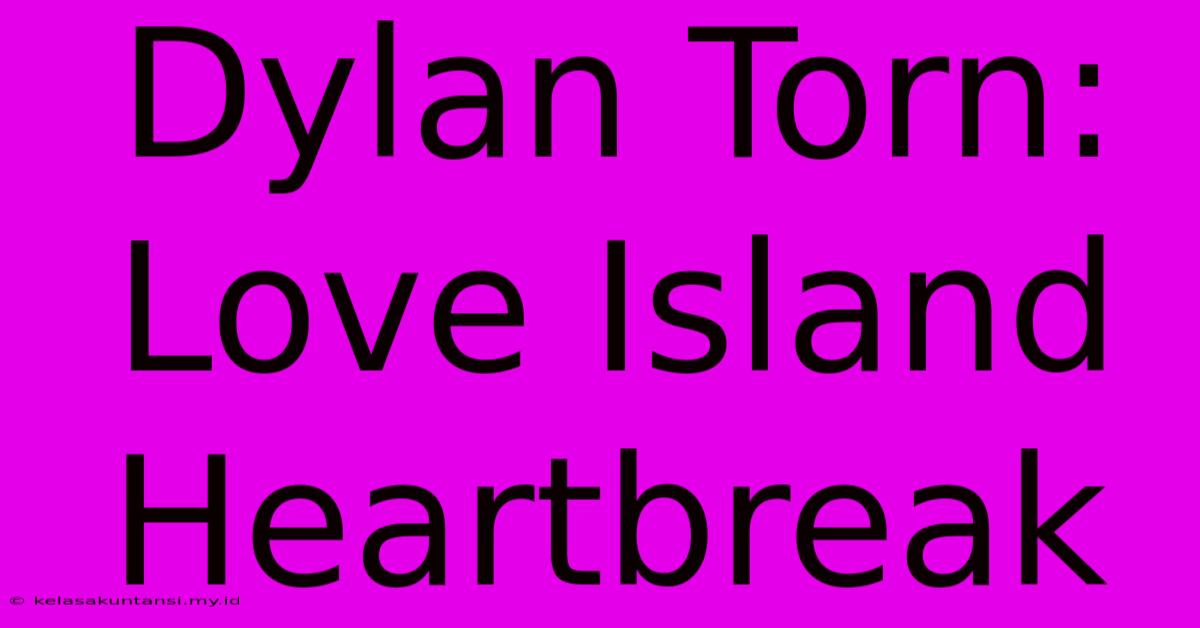 Dylan Torn: Love Island Heartbreak