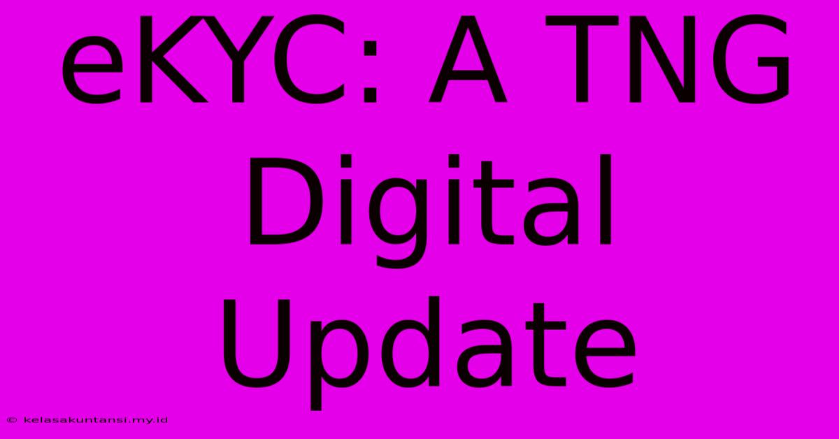 EKYC: A TNG Digital Update