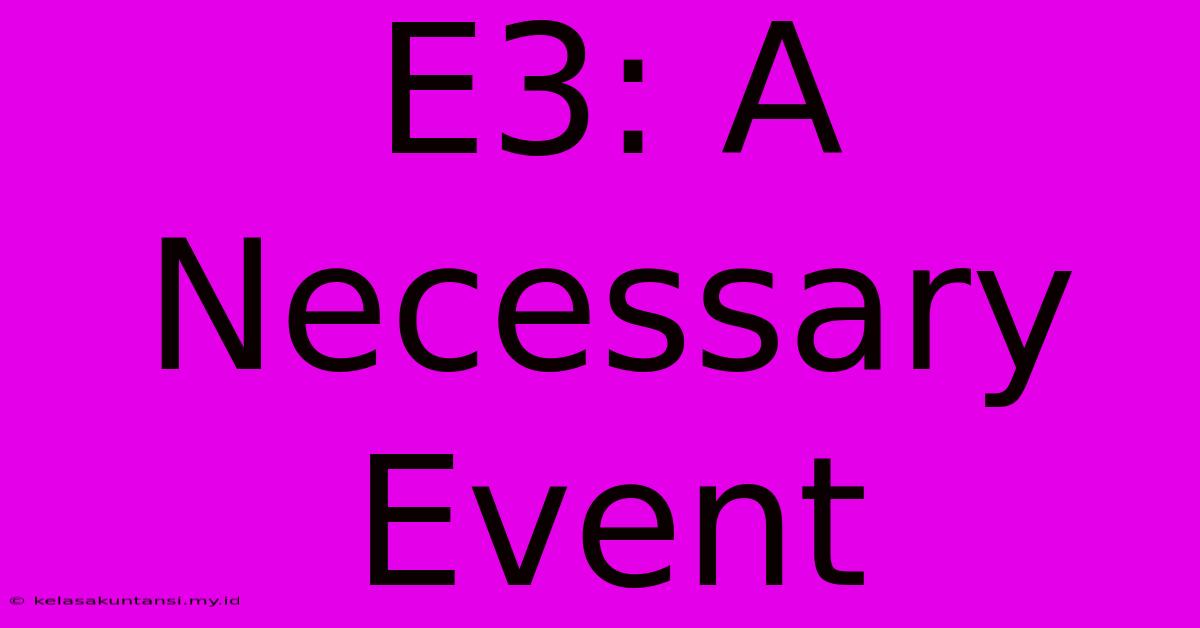 E3: A Necessary Event