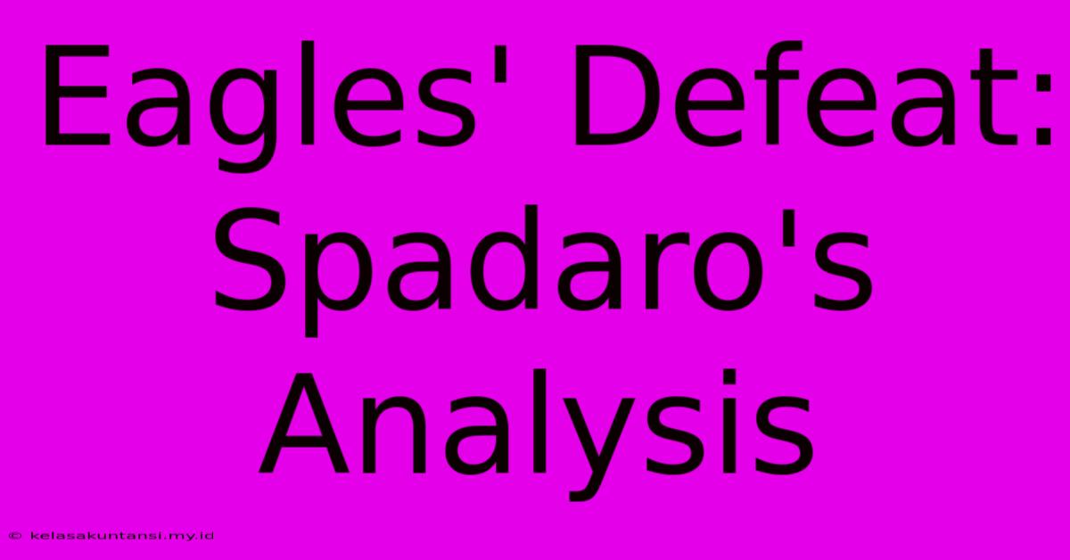 Eagles' Defeat: Spadaro's Analysis