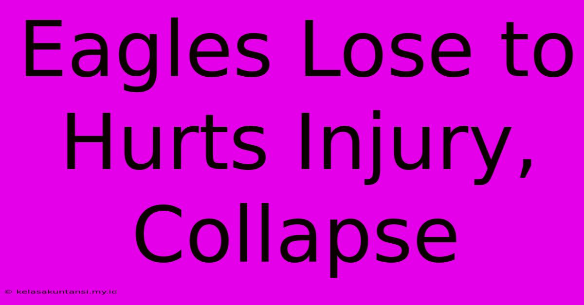 Eagles Lose To Hurts Injury, Collapse