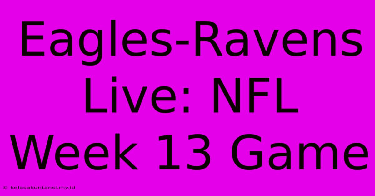 Eagles-Ravens Live: NFL Week 13 Game