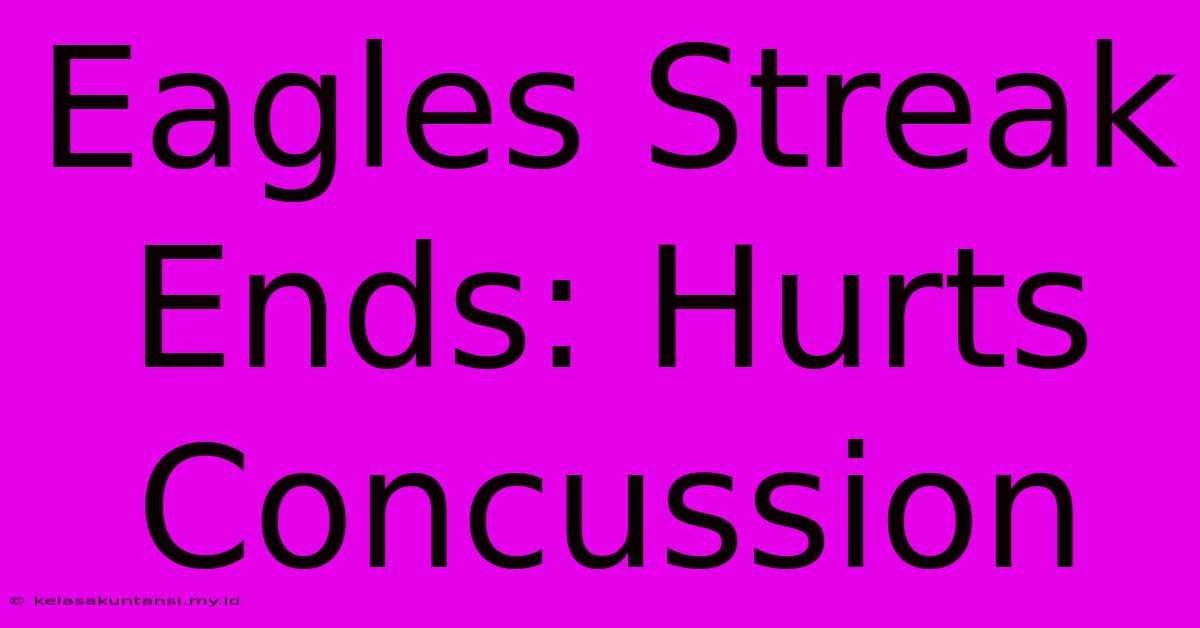 Eagles Streak Ends: Hurts Concussion